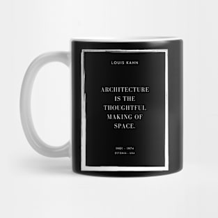 Architecture is the thoughtful making of space, Louis Kahn Mug